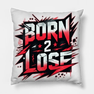 born 2 lose Pillow