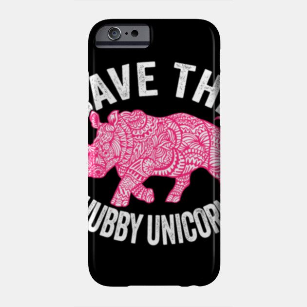 Save The Chubby Unicorn Save The Chubby Unicorn Phone Case