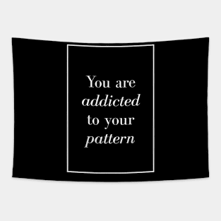 You are addicted to your pattern - Spiritual Quote Tapestry