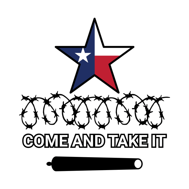 Come And Take It - Texas Slogan And Logo by GosokanKelambu