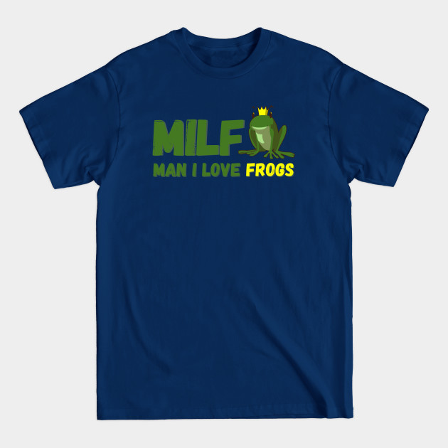 Disover MILF-Man I Love Frogs Funny Saying Frog-Amphibian Lovers - Man I Love Frogs - T-Shirt