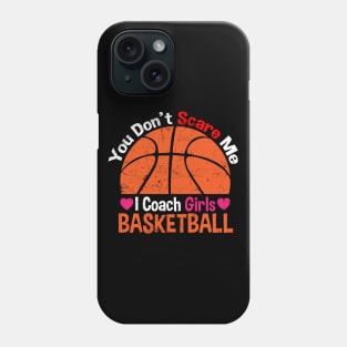 You Don't Scare Me I Coach Girls Basketball Coaches Gifts Phone Case