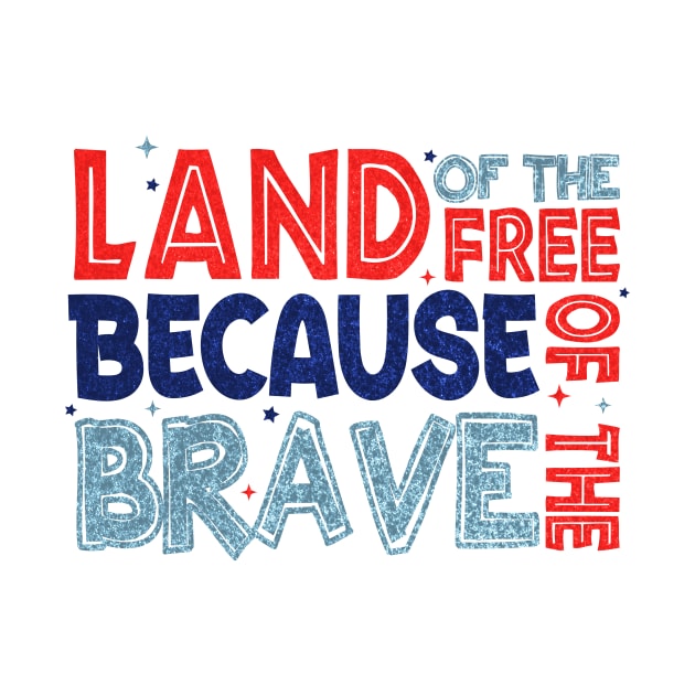 Land of the Free Because of the Brave Glitter Memorial Day Gift For Men Women by FortuneFrenzy