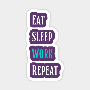 Eat Sleep Work Repeat - Life Story Magnet