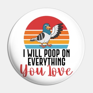 I Will Poop On Everything You Love Funny Bird Gift Pin