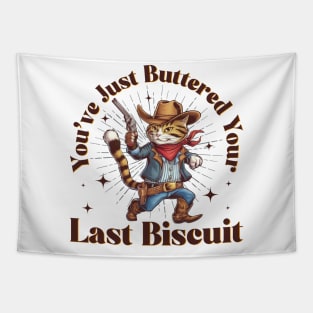 You've Just Buttered Your Last Biscuit Funny Cowboy Cat Tapestry