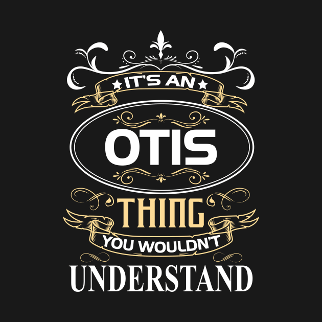 Otis Name Shirt It's An Otis Thing You Wouldn't Understand by Sparkle Ontani