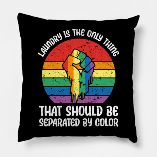 Laundry Is The Only Thing That Should Be Separated By Color Pillow