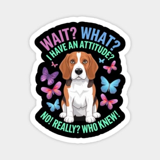 Wait What I Have An Attitude No Really Who Knew Beagle Dog Magnet