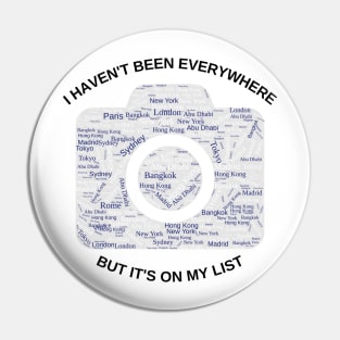 I haven't been everywhere but it's on my list - Travel Pin
