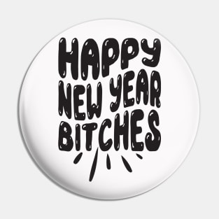 Happy New Year bitches Pin