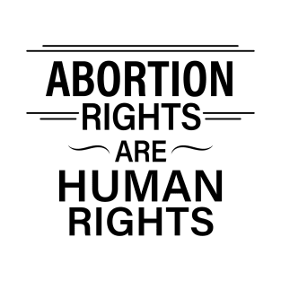 Abortion Rights are Human Rights T-Shirt