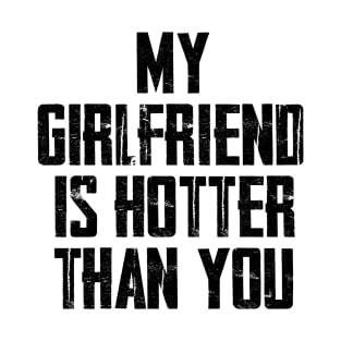 My Girlfriend Is Hotter Than You T-Shirt