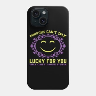 Luck For You Mirrors Can't Talk- Funny Sarcastic Quote Phone Case