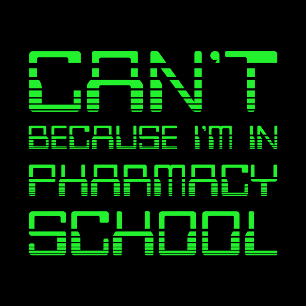 Can't Because I'm In Pharmacy School. Funny Pharmacy Humor. by RxBlockhead