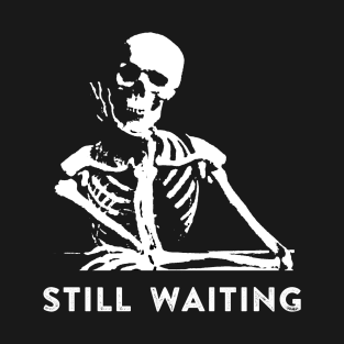 Still Waiting Meme T-Shirt