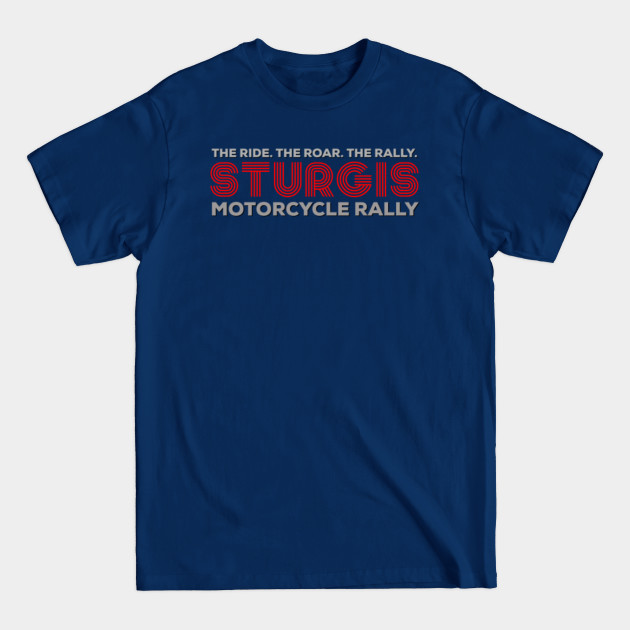 Discover Classic Sturgis motorcycle rally the ride the roar the rally - Sturgis South Dakota - T-Shirt