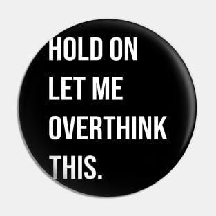 Let me OVERTHINK this Pin