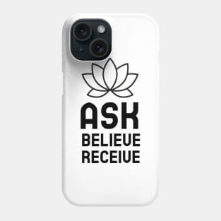 Ask Believe Receive Phone Case