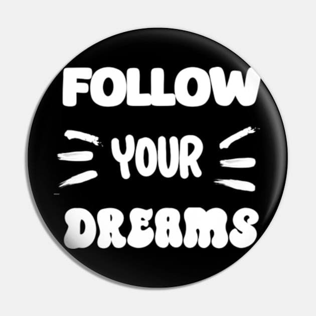 Follow your dreams Pin by TshirtMA