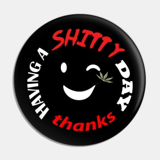 Have a shitty day, funny quotes, black and white, red, fathers,mothers,friends,gift Pin