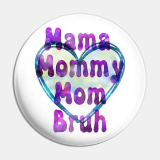 MAMA MOMMY MOM BRUH - WATERCOLOR Pin