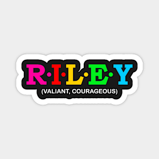 Riley - Valiant, Courageous. Magnet