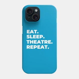 Eat Sleep Theatre Repeat Phone Case