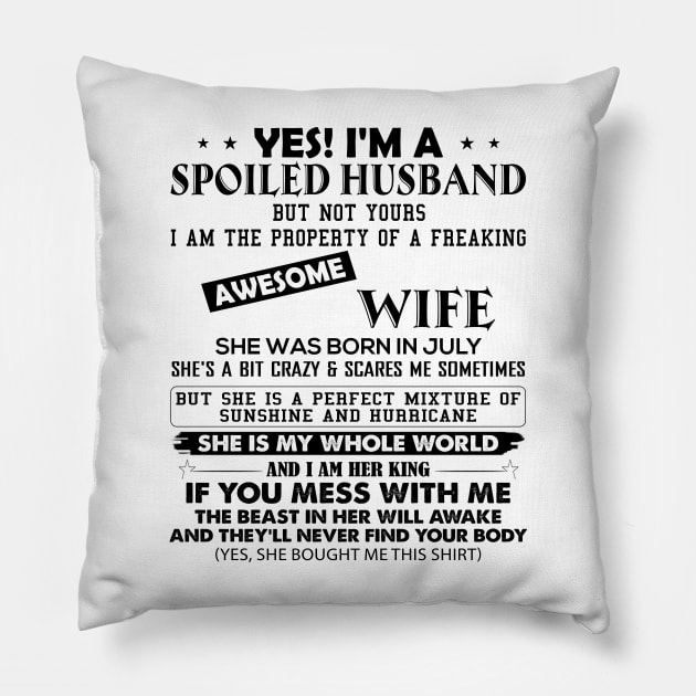 Yes I'm A Spoiled Husband But Not Yours I Am The Property Of A Freaking Awesome Wife She Was Born In July Pillow by Buleskulls 