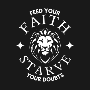 Feed Your Faith Starve Your Doubts (lion with crown) T-Shirt