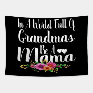 In A World Full Of Grandmas Be A Mama Tapestry