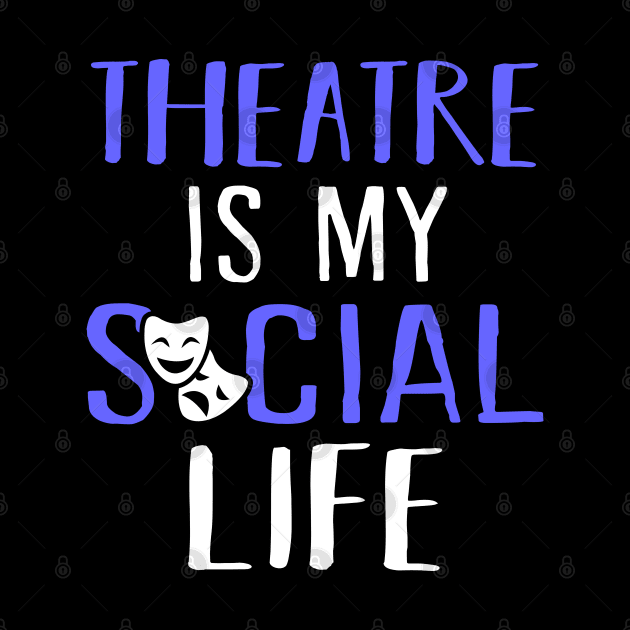 Theatre is my social life by KsuAnn