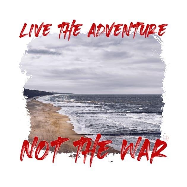 Live The Adventure Not The War by RichardCBAT