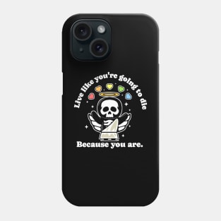 Live Like You're Going to Die Because You Are - Life is Hard Phone Case