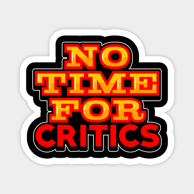 No Time For Critics Magnet by thingsandthings