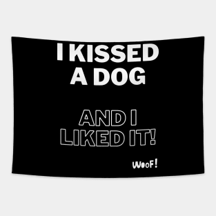 I kissed a dog and I liked it Tapestry