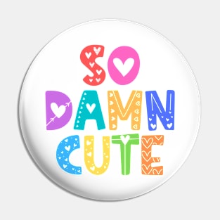 So Damn Cute Adorable Gift Pin