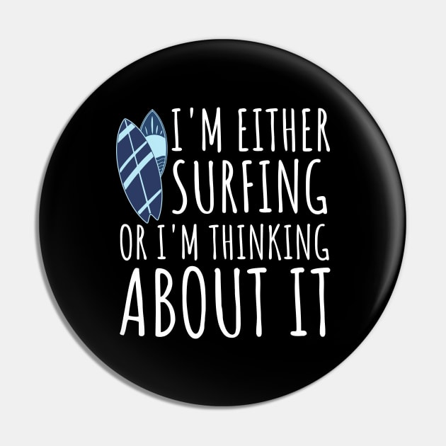 I'm Either Surfing Or I'm Thinking About It, Surfing Life, Surfboard, Surfriding, Surfboarder Pin by Kouka25