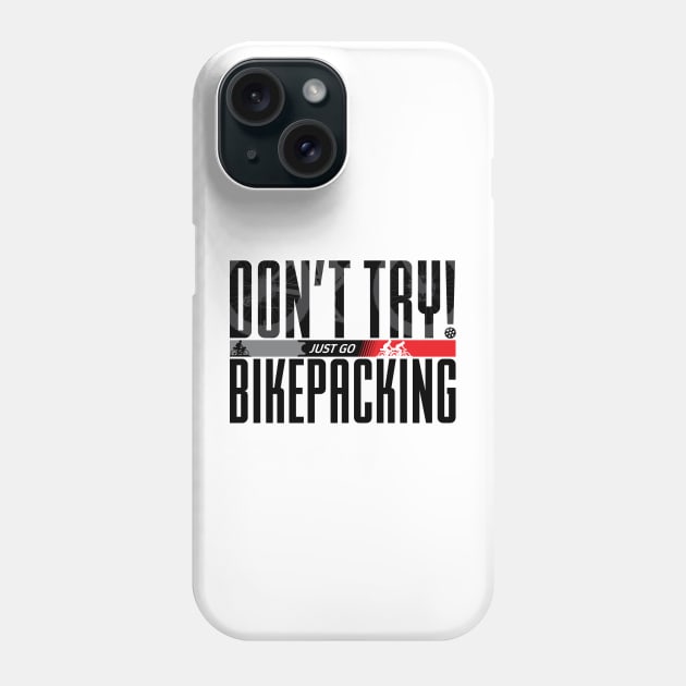 Don't Try! Just Go Bikepacking on Light Color Phone Case by G-Design