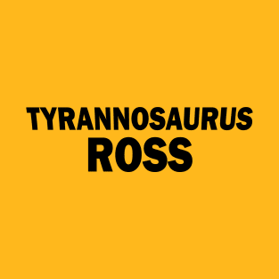 Tyrannosaurus Ross T-Shirt