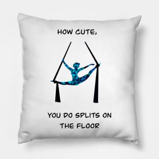 Aerial silks artist in splits with funny quote Pillow