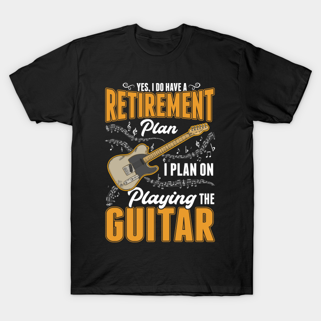 Discover Guitarist Retirement Plan Guitar Electric - Guitar - T-Shirt