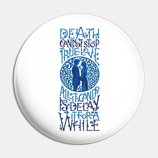 Death Cannot Stop True Love Pin by polliadesign