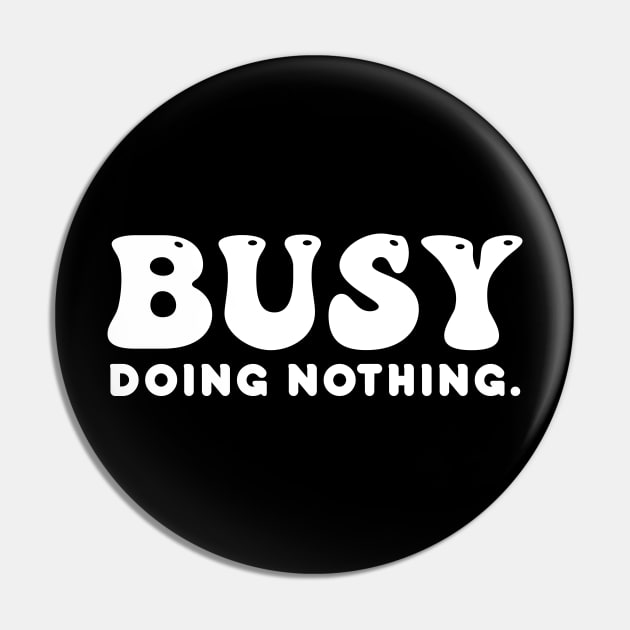 Busy doing nothing- white text Pin by NotesNwords