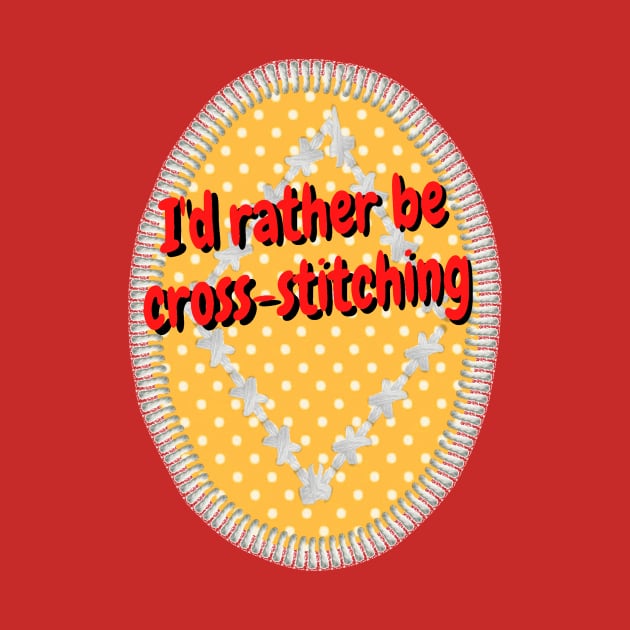 I'd rather be cross stitching by Darksun's Designs