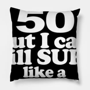 50 years - i may be 50 but i can still surf like Pillow