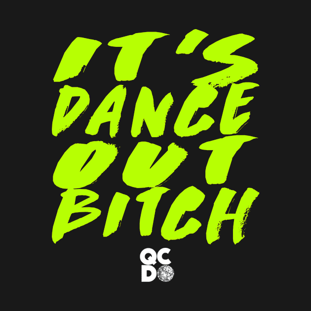 It's DanceOut, Bitch - Green Paint by queencitydanceout