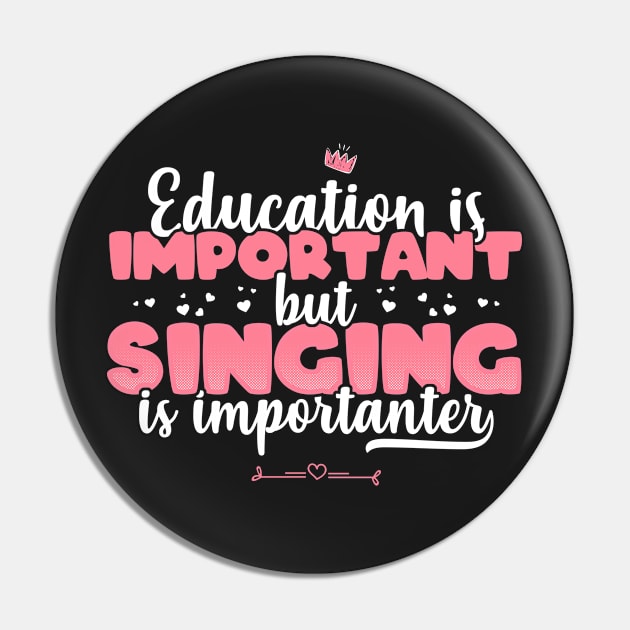 Education is Important but singing is Importanter - Singer print Pin by theodoros20