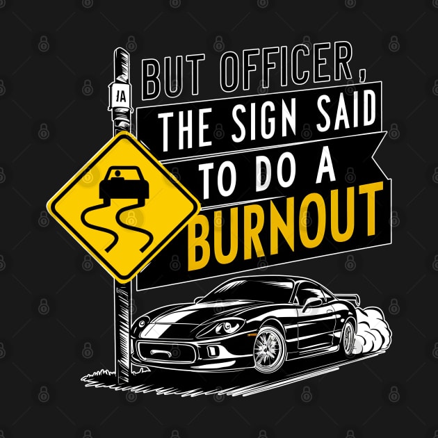 But officer the sign said to do a burnout eight by Inkspire Apparel designs