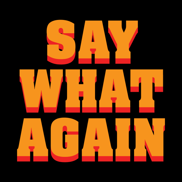 Say What Again by Woah_Jonny